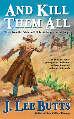 Imagen de archivo de And Kill Them All: Taken from the Adventures of Texas Ranger Lucius Dodge a la venta por Half Price Books Inc.