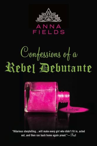Confessions of a Rebel Debutante: A Memoir (9780425238745) by Fields, Anna