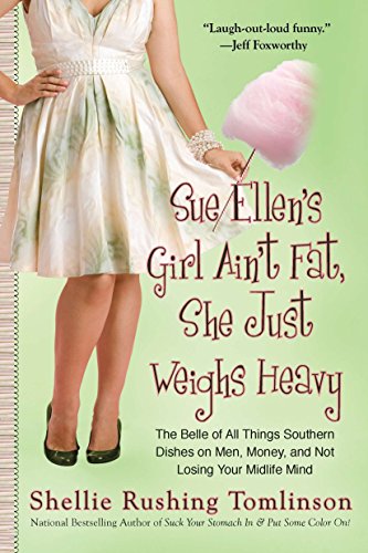 Imagen de archivo de Sue Ellen's Girl Ain't Fat, She Just Weighs Heavy: The Belle of All Things Southern Dishes on Men, Money, and Not Losing Your Midli fe Mind a la venta por SecondSale