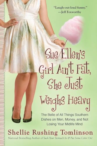 Stock image for Sue Ellen's Girl Ain't Fat, She Just Weighs Heavy: The Belle of All Things Southern Dishes on Men, Money, and Not Losing Your Midli fe Mind for sale by SecondSale