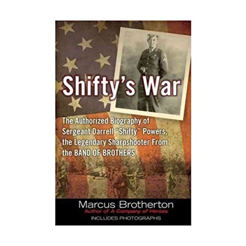 Stock image for Shiftys War: The Authorized Biography of Sergeant Darrell Shifty Powers, the Legendary Shar pshooter from the Band of Brothers for sale by Goodwill of Colorado