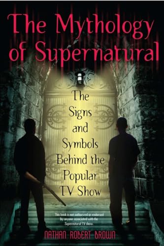 Imagen de archivo de The Mythology of Supernatural: The Signs and Symbols Behind the Popular TV Show a la venta por BooksRun