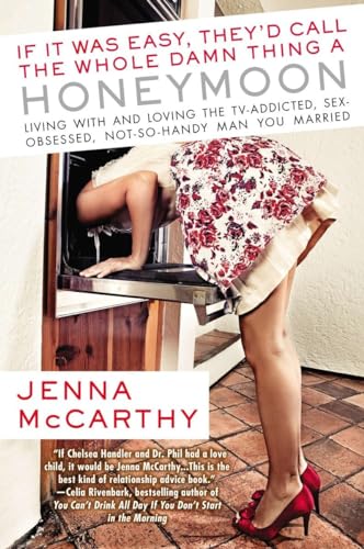 Imagen de archivo de If It Was Easy, They'd Call the Whole Damn Thing a Honeymoon : Living with and Loving the TV-Addicted, Sex-Obsessed, Not-So-Handy Man You Marri Ed a la venta por Better World Books