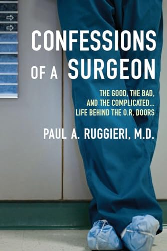 9780425245156: Confessions of a Surgeon: The Good, the Bad, and the Complicated...Life Behind the O.R. Doors