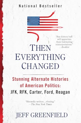 Stock image for Then Everything Changed : Stunning Alternate Histories of American Politics: JFK, RFK, Carter, Ford, Reaga N for sale by Better World Books