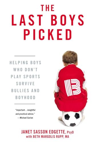 The Last Boys Picked: Helping Boys Who Don't Play Sports Survive Bullies and Boyhood