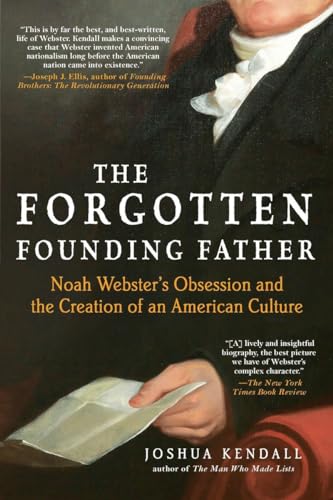 Beispielbild fr The Forgotten Founding Father : Noah Webster's Obsession and the Creation of an American Culture zum Verkauf von Better World Books