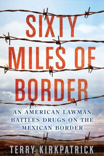 Beispielbild fr Sixty Miles of Border: An American Lawman Battles Drugs on the Mexican Border zum Verkauf von Wonder Book