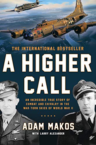 Stock image for A Higher Call: An Incredible True Story of Combat and Chivalry in the War-Torn Skies of World War II for sale by ZBK Books