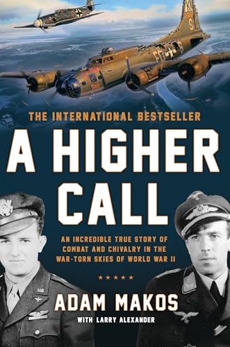 Stock image for A Higher Call: An Incredible True Story of Combat and Chivalry in the War-Torn Skies of World War II for sale by Goodwill Books