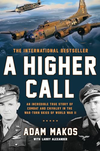 Imagen de archivo de A Higher Call: An Incredible True Story of Combat and Chivalry in the War-Torn Skies of World War II a la venta por Zoom Books Company