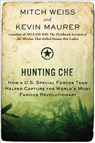 Stock image for Hunting Che: How a U.S. Special Forces Team Helped Capture the World s Most Famous Revolution ary for sale by Front Cover Books