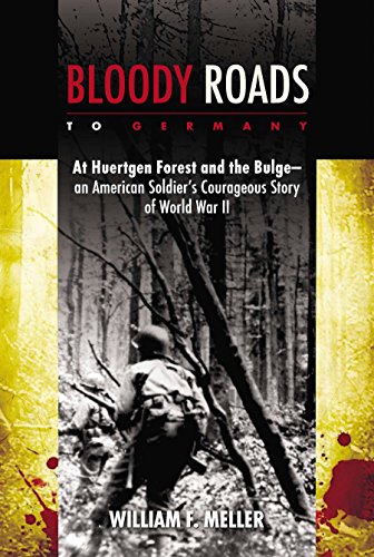 Beispielbild fr Bloody Roads to Germany : At Huertgen Forest and the Bulge--An American Soldier's Courageous Story of World War II zum Verkauf von Better World Books: West