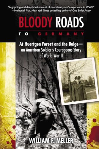 Imagen de archivo de Bloody Roads to Germany: At Huertgen Forest and the Bulge--an American Soldier's Courageous Story of Worl d War II a la venta por Your Online Bookstore