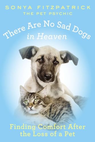 Stock image for There Are No Sad Dogs in Heaven: Finding Comfort After the Loss of a Pet for sale by SecondSale