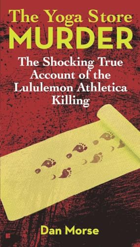 Stock image for The Yoga Store Murder: The Shocking True Account of the Lululemon Athletica Killing for sale by SecondSale