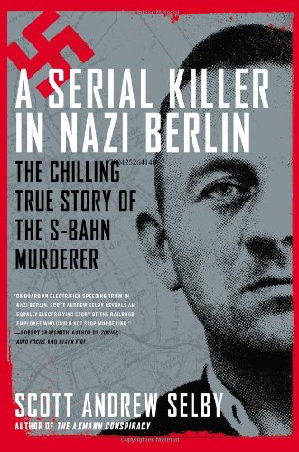 Imagen de archivo de A Serial Killer in Nazi Berlin : The Chilling True Story of the S-Bahn Murderer a la venta por Better World Books