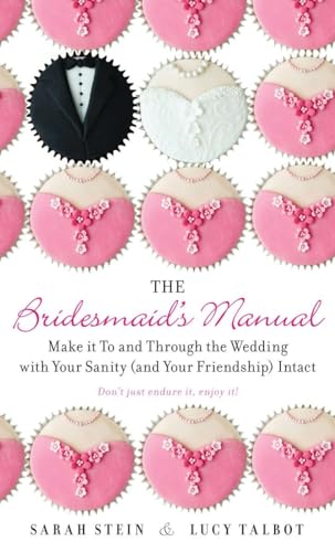 Stock image for The Bridesmaid's Manual: Make it To and Through the Wedding with Your Sanity (and Your Friendship) Intact for sale by SecondSale