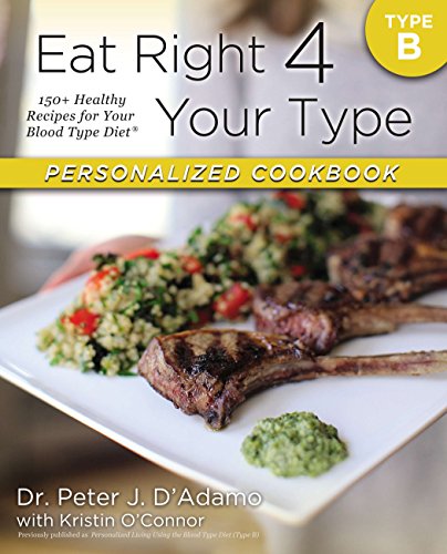 Stock image for Eat Right 4 Your Type Personalized Cookbook Type B: 150+ Healthy Recipes For Your Blood Type Diet for sale by Zoom Books Company