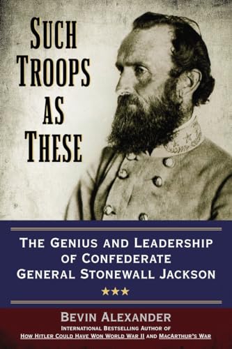 Stock image for Such Troops as These: The Genius and Leadership of Confederate General Stonewall Jackson for sale by Books-FYI, Inc.