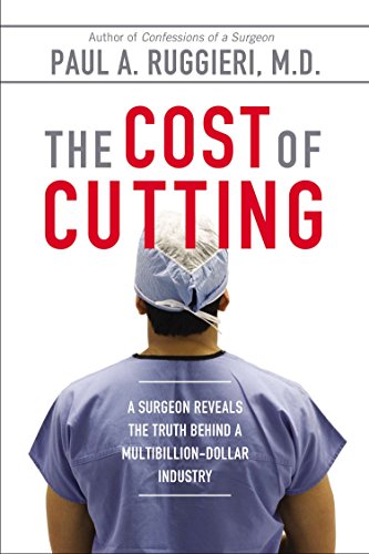 9780425272312: The Cost of Cutting: A Surgeon Reveals the Truth Behind a Multibillion-Dollar Industry