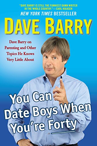 Beispielbild fr You Can Date Boys When You're Forty: Dave Barry on Parenting and Other Topics He Knows Very Little About zum Verkauf von SecondSale
