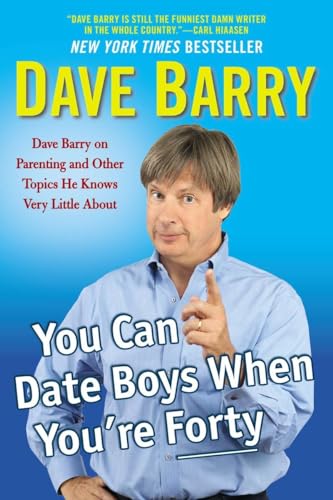 Stock image for You Can Date Boys When You're Forty: Dave Barry on Parenting and Other Topics He Knows Very Little About for sale by Orion Tech