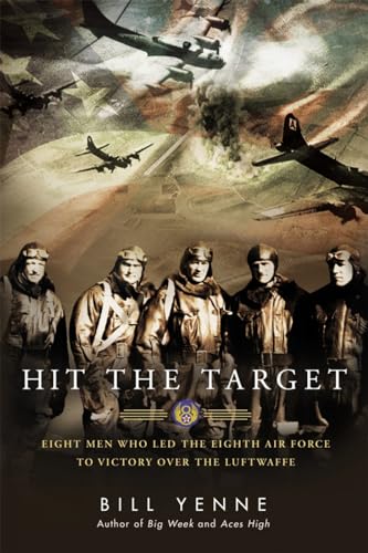 Stock image for Hit the Target: Eight Men who Led The Eighth Air Force to Victory over the Luftwaffe for sale by More Than Words