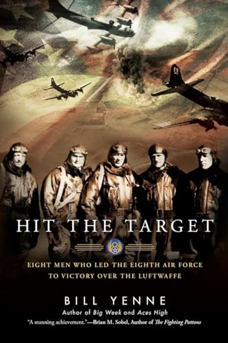 Imagen de archivo de Hit the Target: Eight Men Who Led the Eighth Air Force to Victory Over the Luftwaffe a la venta por Powell's Bookstores Chicago, ABAA