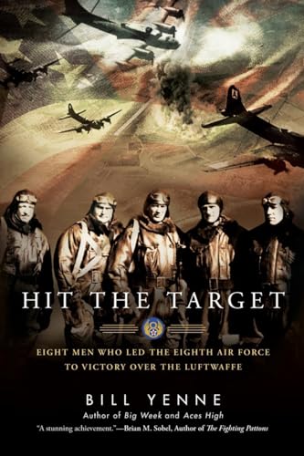 Stock image for Hit the Target: Eight Men who Led The Eighth Air Force to Victory over the Luftwaffe for sale by Gulf Coast Books