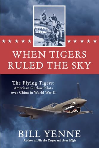 Stock image for When Tigers Ruled The Sky The Flying Tigers: American Outlaw PilotsOver China in World War 2 for sale by Nilbog Books