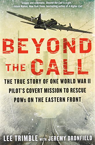 Stock image for Beyond the Call : The True Story of One World War II Pilot's Covert Mission to Rescue POWs on the Eastern Front for sale by Better World Books