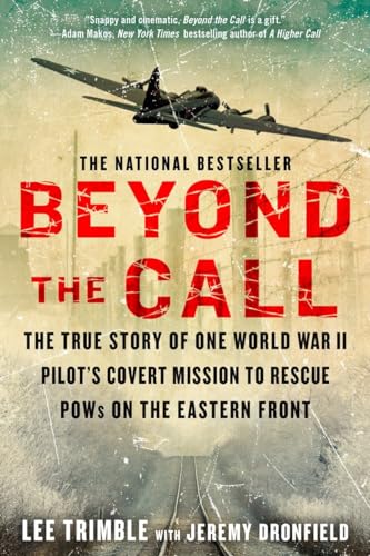 Stock image for Beyond The Call: The True Story of One World War II Pilot's Covert Mission to Rescue POWs on the Eastern Front for sale by SecondSale