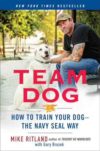 9780425276273: Team Dog: How to Train Your Dog--the Navy SEAL Way: How to Establish Trust and Authority and Get Your Dog Perfectly Trained the Navy Seal Way
