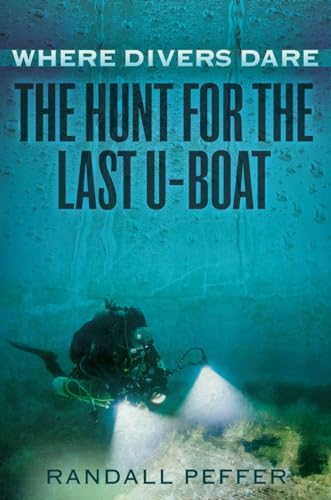Stock image for Where Divers Dare: The Hunt for the Last U-Boat for sale by ThriftBooks-Atlanta