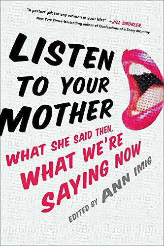 9780425278161: Listen to Your Mother: What She Said Then, What We're Saying Now