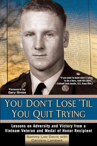 Stock image for You Don't Lose 'Til You Quit Trying: Lessons on Adversity and Victory from a Vietnam Veteran and Medal of Honor Recipient for sale by Half Price Books Inc.