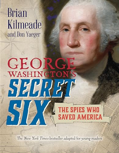 Beispielbild fr George Washington's Secret Six (Young Readers Adaptation) : The Spies Who Saved America zum Verkauf von Better World Books