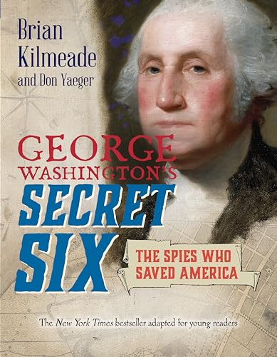 Stock image for George Washington's Secret Six (Young Readers Adaptation): The Spies Who Saved America for sale by ThriftBooks-Atlanta