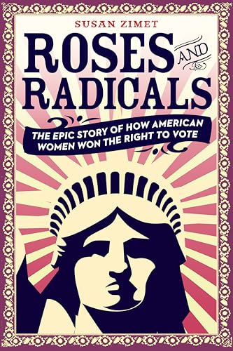 Beispielbild fr Roses and Radicals : The Epic Story of How American Women Won the Right to Vote zum Verkauf von Better World Books