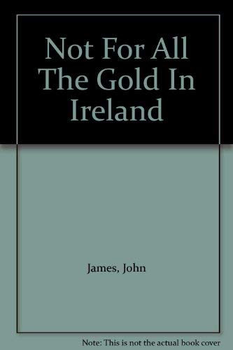 Stock image for Not for All the Gold in Ireland for sale by Goldstone Books