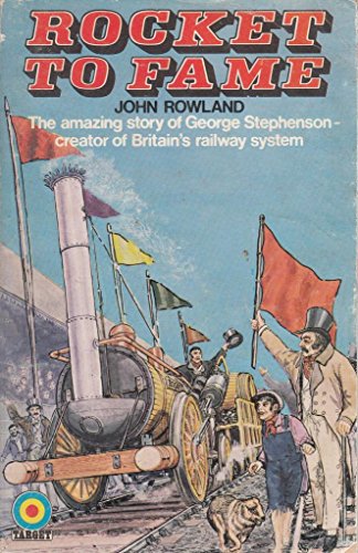 Rocket to fame: The amazing story of George Stephenson, creator of Britain's railway system (9780426104018) by John Rowland