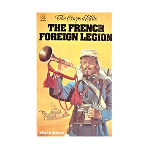 Beispielbild fr THE CORPS D'ELITE: THE FRENCH FOREIGN LEGION zum Verkauf von WorldofBooks