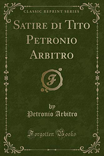 9780428008819: Satire di Tito Petronio Arbitro (Classic Reprint)