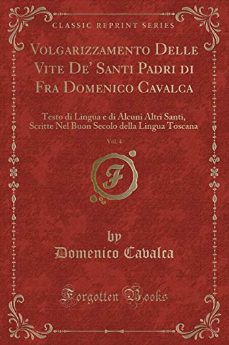 Beispielbild fr Volgarizzamento Delle Vite De' Santi Padri di Fra Domenico Cavalca, Vol. 4 zum Verkauf von Forgotten Books