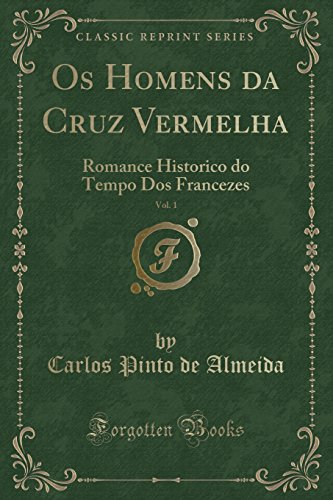 Stock image for Os Homens da Cruz Vermelha, Vol. 1: Romance Historico do Tempo Dos Francezes for sale by Forgotten Books
