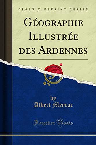 9780428112363: Gographie Illustre Des Ardennes (Classic Reprint)