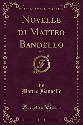 Stock image for Novelle di Matteo Bandello, Vol. 3 (Classic Reprint) for sale by Forgotten Books