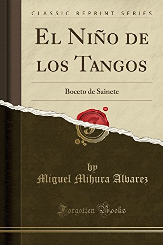 Beispielbild fr El Niño de los Tangos: Boceto de Sainete (Classic Reprint) zum Verkauf von Forgotten Books