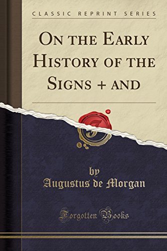 Imagen de archivo de On the Early History of the Signs + and (Classic Reprint) a la venta por PBShop.store US
